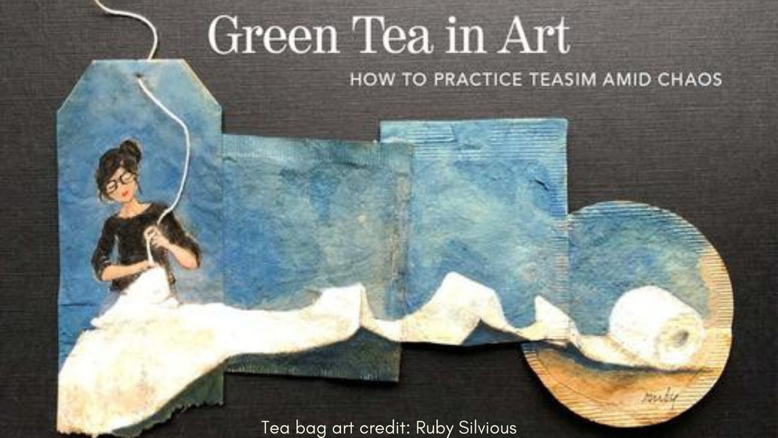 green tea in art | practice teaism in chaos